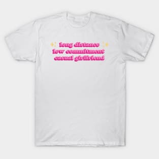 Long Distance Low Commitment Casual Girlfriend T-Shirt